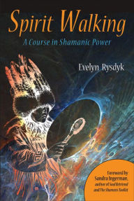 Title: Spirit Walking: A Course in Shamanic Power, Author: Evelyn C. Rysdyk