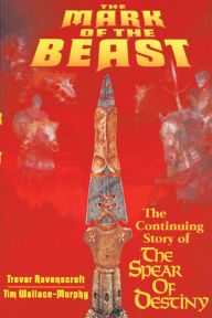 Title: The Mark of the Beast: The Continuing Story of The Spear of Destiny, Author: Trevor Ravenscroft