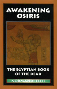 Title: Awakening Osiris: A New Translation of the Egyptian Book of the Dead, Author: Normandi Ellis