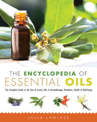 Title: The Encyclopedia of Essential Oils: The Complete Guide to the Use of Aromatic Oils In Aromatherapy, Herbalism, Health, and Well Being, Author: Julia Lawless