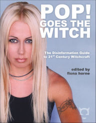 Title: Pop! Goes the Witch: The Disinformation Guide to 21st Century Witchcraft, Author: Fiona Horne