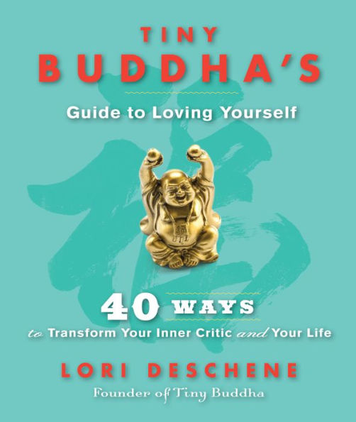 Tiny Buddha's Guide to Loving Yourself: 40 Ways to Transform Your Inner Critic and Your Life (For readers of Conquer Your Critical Inner Voice)