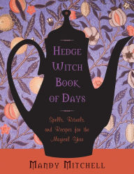 Title: Hedgewitch Book of Days: Spells, Rituals, and Recipes for the Magical Year, Author: Mandy Mitchell