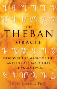 Title: The Theban Oracle: Discover the Magic of the Ancient Alphabet That Changes Lives, Author: Greg Jenkins PhD