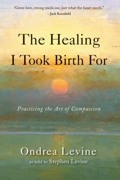 The Healing I Took Birth For: Practicing the Art of Compassion