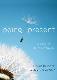 Title: Being Present: A Book of Daily Reflections (AA Daily Reflections Book, Daily Reader Addiction, Present Moment Awareness, and for Readers of The Book of Awakening or Reflections of a Man), Author: David Kundtz