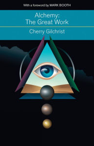Title: Alchemy-The Great Work: A History and Evaluation of the Western Hermetic Tradition, Author: Cherry Gilchrist