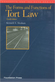 Title: The Forms and Functions of Tort Law / Edition 4, Author: Kenneth S. Abraham