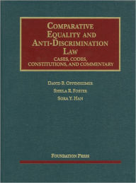 Title: Oppenheimer, Foster and Han's Comparative Equality and Anti-Discrimination Law:Cases, Codes, Constitutions and Commentary, Author: David B. Oppenheimer