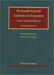Title: Fundamentals of Corporate Taxation / Edition 8, Author: Stephen Schwarz