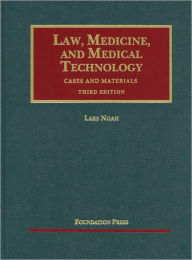 Title: Law, Medicine and Medical Technology, Cases and Materials, 3d, Author: Lars Noah