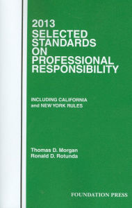 Title: Selected Standards on Professional Responsibility / Edition 2013, Author: Thomas D. Morgan