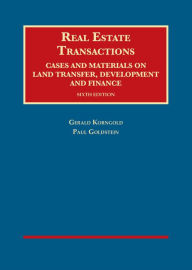 Title: Real Estate Transactions, Cases and Materials on Land Transfer, Development and Finance / Edition 6, Author: Gerald Korngold