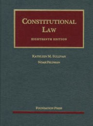 Title: Sullivan and Feldman's Constitutional Law, 18th / Edition 18, Author: Sullivan