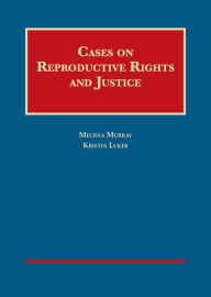 Title: Cases on Reproductive Rights and Justice / Edition 1, Author: Melissa Murray