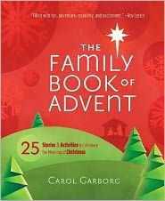 Title: The Family Book of Advent: 25 Stories and Activities to Celebrate the Real Meaning of Christmas, Author: Carol Garborg