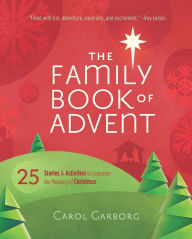 Title: The Family Book of Advent: 25 Stories and Activities to Celebrate the Meaning of Christmas, Author: Carol Garborg