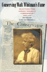 Title: Conserving Walt Whitman's Fame: Selections from Horace Traubel's Conservator, 1890-1919, Author: Gary Schmidgall