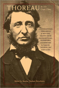 Title: Thoreau in His Own Time: A Biographical Chronicle of His Life, Drawn from Recollections, Interviews, and Memoirs by Family, Friends, and Associates, Author: Sandra Harbert Petrulionis