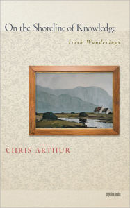 Title: On the Shoreline of Knowledge: Irish Wanderings, Author: Chris Arthur