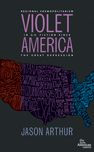 Title: Violet America: Regional Cosmopolitanism in U.S. Fiction, Author: Jason Arthur