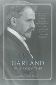 Title: Garland in His Own Time: A Biographical Chronicle of His Life, Drawn from Recollections, Interviews, and Memoirs by Family, Friends, and Associates, Author: Keith Newlin