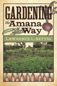 Title: Gardening the Amana Way, Author: Lawrence L. Rettig