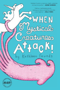 Title: When Mystical Creatures Attack!, Author: Kathleen Founds