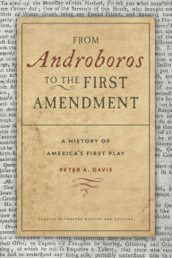 Title: From Androboros to the First Amendment: A History of America's First Play, Author: Peter A. Davis