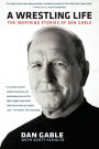 A Wrestling Life: The Inspiring Stories of Dan Gable