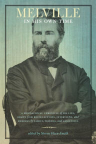 Title: Melville in His Own Time: A Biographical Chronicle of His Life, Drawn from Recollection, Interviews, and Memoirs by Family, Friends, and Associates, Author: Steven Olsen-Smith