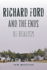 Title: Richard Ford and the Ends of Realism, Author: Ian McGuire