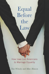 Title: Equal Before the Law: How Iowa Led Americans to Marriage Equality, Author: Tom Witosky
