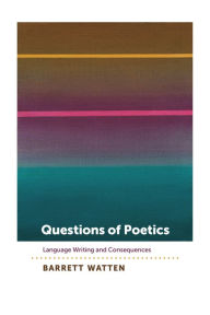 Title: Questions of Poetics: Language Writing and Consequences, Author: Barrett Watten