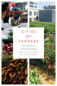Title: Cities of Farmers: Urban Agricultural Practices and Processes, Author: Julie C. Dawson