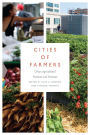 Cities of Farmers: Urban Agricultural Practices and Processes