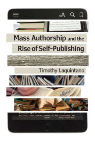 Title: Mass Authorship and the Rise of Self-Publishing, Author: Timothy Laquintano