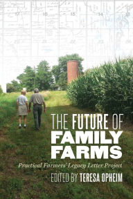 Title: The Future of Family Farms: Practical Farmers' Legacy Letters Project, Author: Teresa Opheim