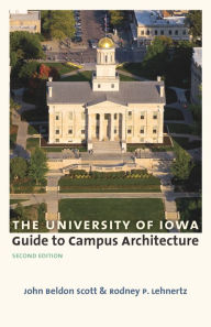 Title: The University of Iowa Guide to Campus Architecture, Second Edition, Author: John Beldon Scott