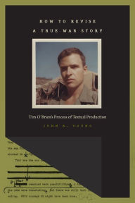 Title: How to Revise a True War Story: Tim O'Brien's Process of Textual Production, Author: John K. Young