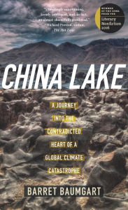 Title: China Lake: A Journey into the Contradicted Heart of a Global Climate Catastrophe, Author: Barret Baumgart