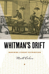 Title: Whitman's Drift: Imagining Literary Distribution, Author: Matt Cohen