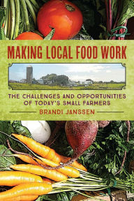 Title: Making Local Food Work: The Challenges and Opportunities of Today's Small Farmers, Author: Brandi Janssen