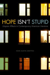 Title: Hope Isn't Stupid: Utopian Affects in Contemporary American Literature, Author: Sarah Lee Guthrie & Family