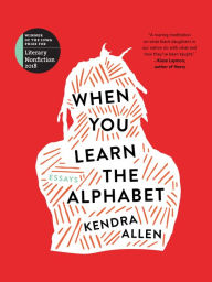 Title: When You Learn the Alphabet, Author: Kendra Allen