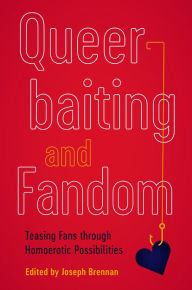 Title: Queerbaiting and Fandom: Teasing Fans through Homoerotic Possibilities, Author: Joseph Brennan