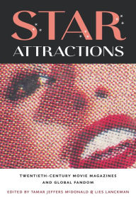 Title: Star Attractions: Twentieth-Century Movie Magazines and Global Fandom, Author: Tamar Jeffers McDonald