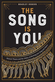 Title: The Song Is You: Musical Theatre and the Politics of Bursting into Song and Dance, Author: Bradley Rogers