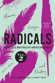 Radicals, Volume 2: Memoir, Essays, and Oratory: Audacious Writings by American Women, 1830-1930