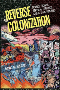 Ebook nl download gratis Reverse Colonization: Science Fiction, Imperial Fantasy, and Alt-victimhood 9781609387846 in English CHM